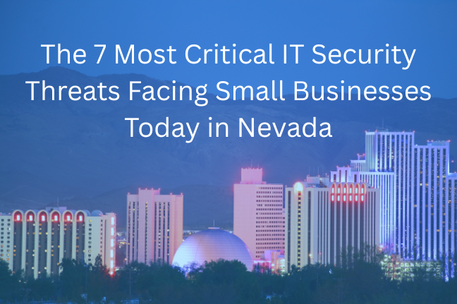 The 7 Most Critical IT Security Threats Facing Small Businesses Today in Nevada