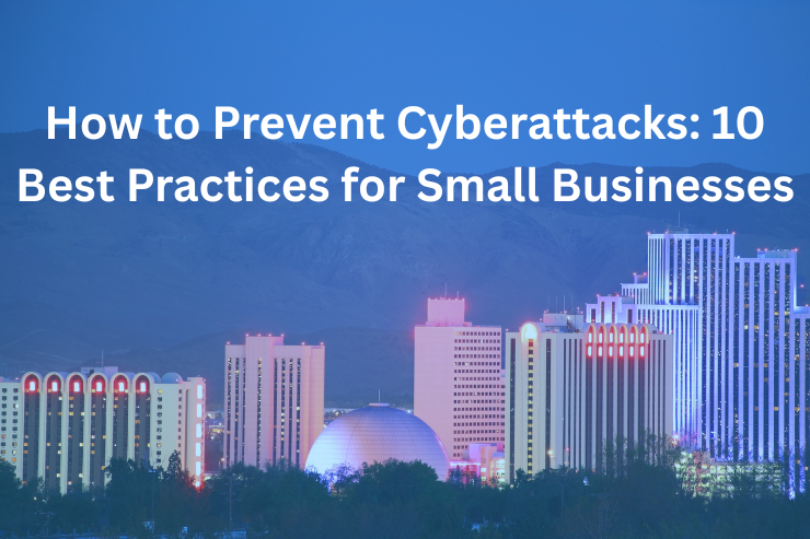 How to Prevent Cyberattacks: 10 Best Practices for Small Businesses
